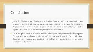 Conclusion
• Jadis, le Ministère de Tourisme en Tunisie était appelé à la valorisation du
territoire suite à tout type de ...