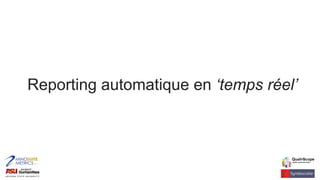 Reporting automatique en ‘temps réel’
 
