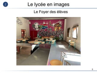 5
Le lycée en images
Le Foyer des élèves
 