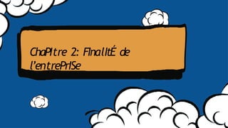 ChaPItre 2: FInalItÉ de
l’entrePrISe
 