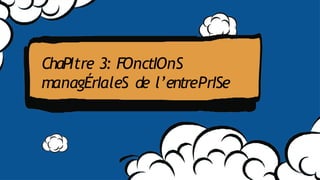ChaPItre 3: FOnctIOnS
managÉrIaleS de l’entrePrISe
 