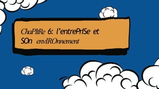 ChaPItRe 6: l’entrePrISe et
SOn envIROnnement
 