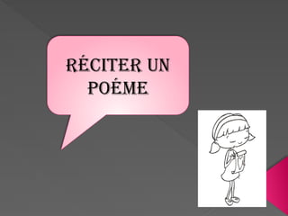 Réciter un
poéme
 