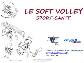 Contact: Chrystel BERNOU, CTS Bourgogne
chrystel.cam@wanaoo.fr
077 107 95 88
Dessinatrice Armelle MODERE
Chrystel BERNOU CTS BOURGOGNE
Chef de projet VOLLEY SANTE
 