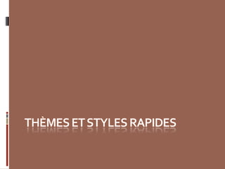 Thèmes et styles rapides