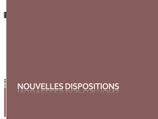 Nouvelles dispositions