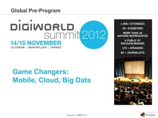 Global Pre-Program




Game Changers:
Mobile, Cloud, Big Data



                     Copyright © IDATE 2012
 