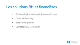 • Gestion des formations et des compétences
• Outils d’e-learning
• Gestion des salaires
• Comptabilité / facturation
 