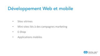 • Sites vitrines
• Mini-sites liés à des campagnes marketing
• E-Shop
• Applications mobiles
 