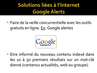Faire de la veille concurrentielle avec les outils gratuits en ligne.  Ex : Google alertes Etre informé du nouveau contenu indexé dans les 10 à 50 premiers résultats sur un mot-clé donné (contenus actualités, web ou groupe). 
