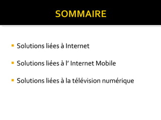 Solutions liées à Internet Solutions liées à l’ Internet Mobile Solutions liées à la télévision numérique 