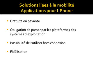 Gratuite ou payante Obligation de passer par les plateformes des systèmes d’exploitation Possibilité de l’utiliser hors connexion Fidélisation 