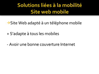 Site Web adapté à un téléphone mobile + S’adapte à tous les mobiles - Avoir une bonne couverture Internet 