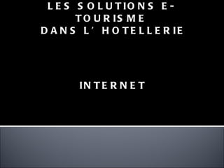 LES SOLUTIONS E-TOURISME DANS L’HOTELLERIE INTERNET 