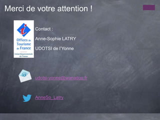 Merci de votre attention !

         Contact :

         Anne-Sophie LATRY

         UDOTSI de l’Yonne




         udotsi-yonne@wanadoo.fr



         AnneSo_Latry
 