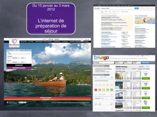 Du 15 janvier au 3 mars
         2012
           -
  L’internet de
 préparation de
      séjour
 