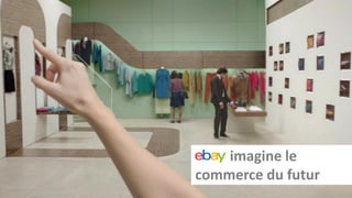 ®




    ebay imagine le
    commerce du futur
 