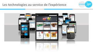 Les technologies au service de l’expérience
 