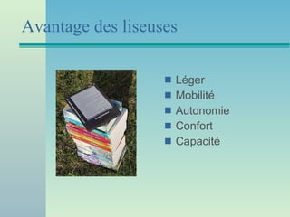 Avantage des liseuses Léger Mobilité  Autonomie Confort Capacité 