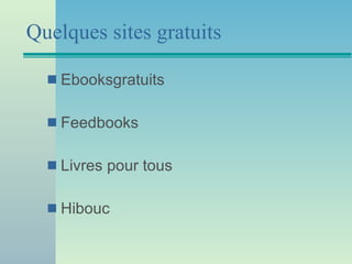 Quelques sites gratuits Ebooksgratuits Feedbooks Livres pour tous Hibouc 