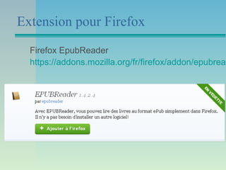 Extension pour Firefox
Firefox EpubReader
https://addons.mozilla.org/fr/firefox/addon/epubread
 