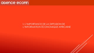 I-L’IMPORTANCE DE LA DIFFUSION DE L’INFORMATION ÉCONOMIQUE AFRICAINE  