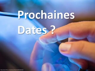 Prochaines
Dates ?
http://www.flickr.com/photos/ebayink/6816581064/
 
