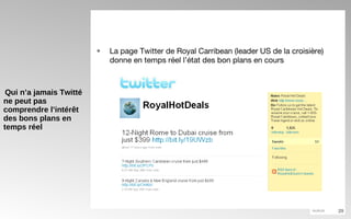 Qui n’a jamais Twitté ne peut pas comprendre l’intérêt des bons plans en temps réel La page Twitter de Royal Carribean (leader US de la croisière) donne en temps réel l’état des bon plans en cours 