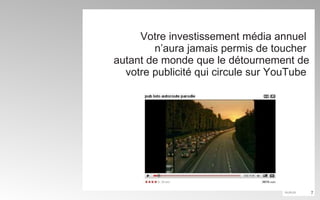 Votre investissement média annuel  n’aura jamais permis de toucher  autant de monde que le détournement de votre publicité qui circule sur YouTube  