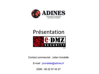 Présentation Contact commercial : Julien Irondelle E-mail :  [email_address] GSM : 06 22 57 43 27 