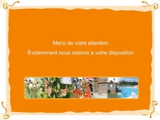 Merci de votre attention Évidemment nous restons a votre disposition 