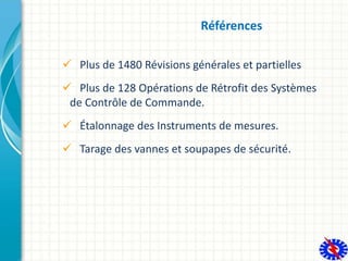Références
 Plus de 1480 Révisions générales et partielles
 Plus de 128 Opérations de Rétrofit des Systèmes
de Contrôle ...