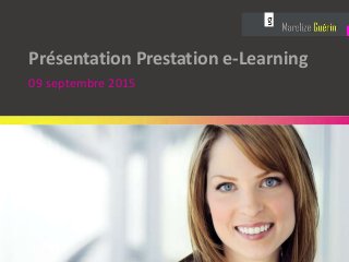 Présentation Prestation e-Learning
09 septembre 2015
 