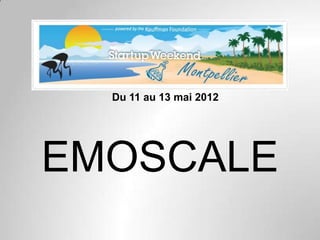 Du 11 au 13 mai 2012




EMOSCALE
 