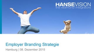 Employer Branding Strategie
Hamburg | 08. Dezember 2015
 