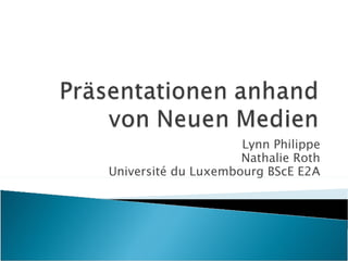 Lynn Philippe Nathalie Roth Université du Luxembourg BScE E2A 
