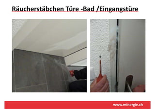 Räucherstäbchen Türe ‐Bad /Eingangstüre
                          / g g




                               www.minergie.ch
 