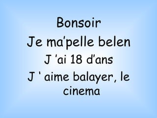 Bonsoir Je ma’pelle belen J ’ai 18 d’ans J ‘ aime balayer, le cinema 
