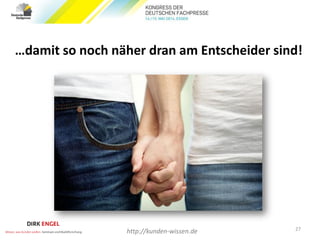 …damit so noch näher dran am Entscheider sind!
27
http://kunden-wissen.de
 