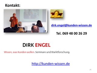 Kontakt:
29
dirk.engel@kunden-wissen.de
Tel. 069 48 00 26 29
http://kunden-wissen.de
 