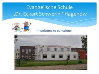 Evangelische Schule
„Dr. Eckart Schwerin“ Hagenow
Welcome to our school!

 