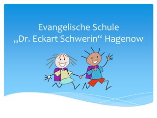 Evangelische Schule
„Dr. Eckart Schwerin“ Hagenow

 