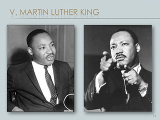 V. MARTIN LUTHER KING




                        14
 