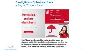 15
Die digitalste Schweizer Bank
6. August 2014 www.finews.ch
 