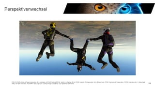 © 2015 KPMG AG/SA, a Swiss corporation, is a subsidiary of KPMG Holding AG/SA, which is a member of the KPMG network of independent firms affiliated with KPMG International Cooperative (“KPMG International”), a Swiss legal
entity. All rights reserved. The KPMG name, logo and “cutting through complexity” are registered trademarks. 158
Perspektivenwechsel
 