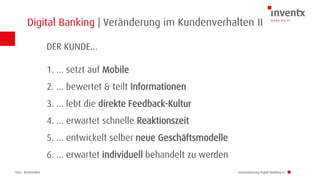 Chur · Brüttisellen
Digital Banking | Veränderung im Kundenverhalten II
Innovationstag Digital Banking LI
DER KUNDE…
1. … setzt auf Mobile
2. … bewertet & teilt Informationen
3. … lebt die direkte Feedback-Kultur
4. … erwartet schnelle Reaktionszeit
5. … entwickelt selber neue Geschäftsmodelle
6. … erwartet individuell behandelt zu werden
 