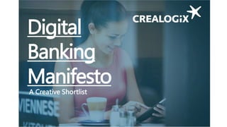 Digital
Banking
Manifesto
A Creative Shortlist
 