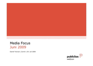 Media Focus
Juni 2009
Daniel Tschudi | Zürich | 29. Juli 2009
 