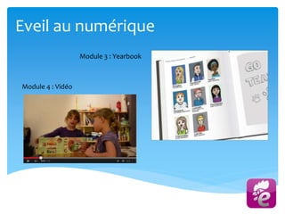 Eveil au numérique
Module 3 : Yearbook
Module 4 : Vidéo
 