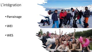 L’intégration
•Parrainage
•WEI
•WES
 